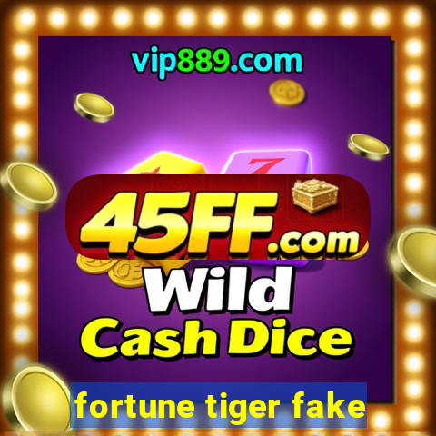 fortune tiger fake